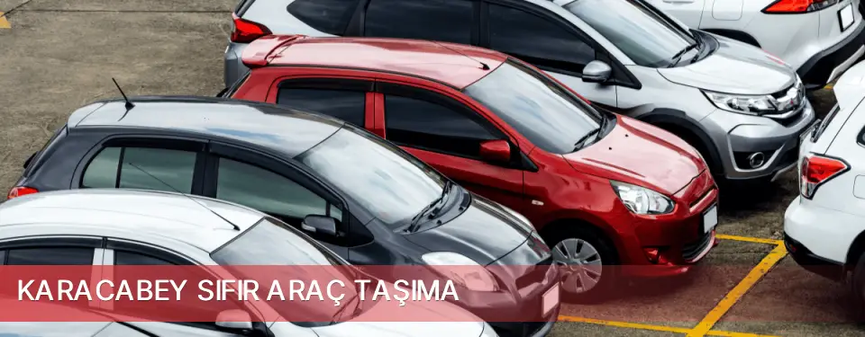Karacabey İlçemi Sıfır Araç Taşıma